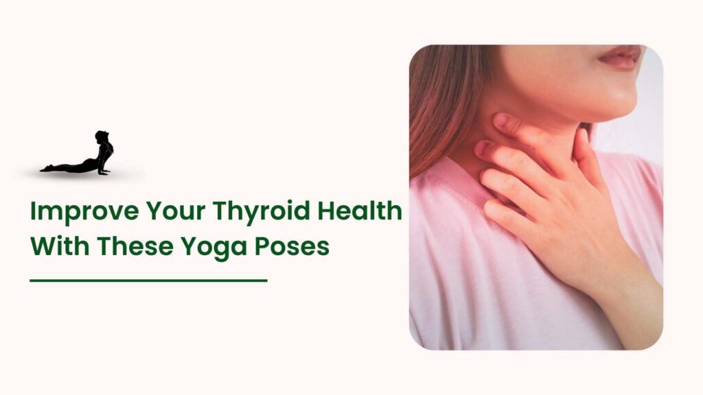 Woman touching her neck representing thyroid health with text “Improve Your Thyroid Health With These Yoga Poses” and yoga pose illustration.
