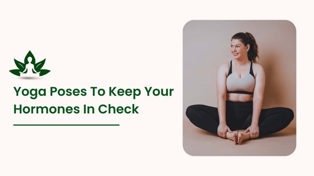 Yoga Poses to Keep Your Hormones in Check – Butterfly Pose Yoga Practice