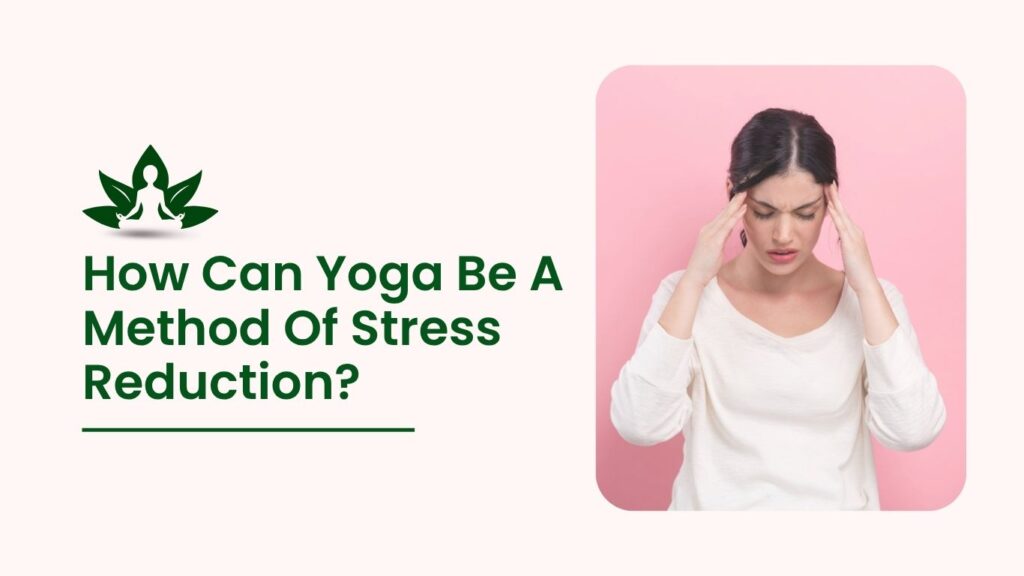 Banner with text “How Can Yoga Be A Method Of Stress Reduction?” alongside a stressed woman holding her temples against a pink background.
