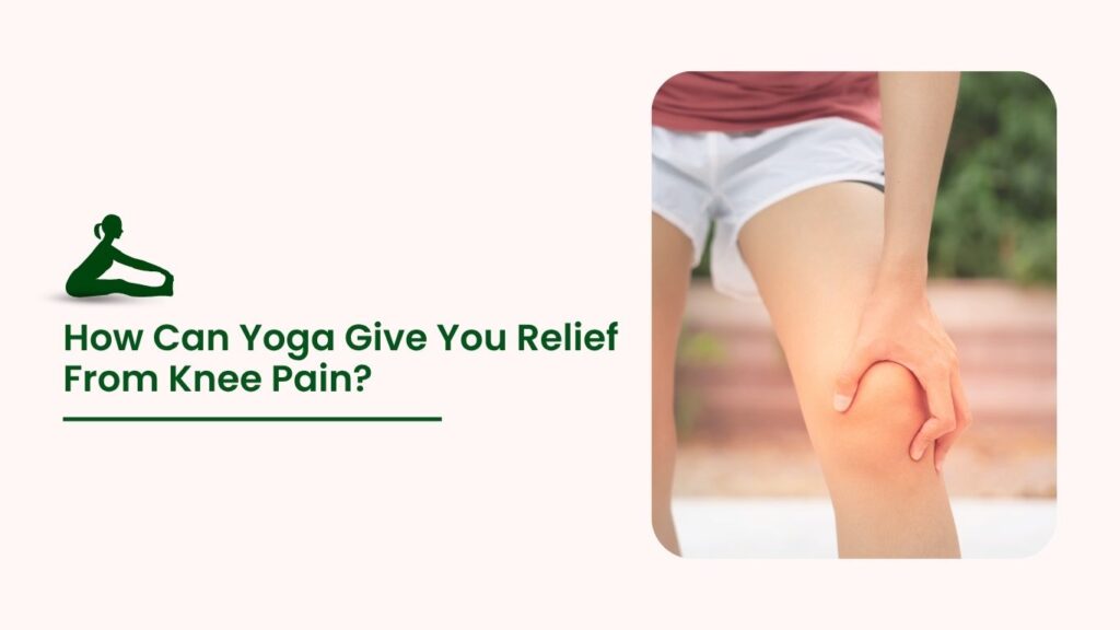 Woman holding her knee in pain with text “How Can Yoga Give You Relief From Knee Pain?” and yoga pose icon.