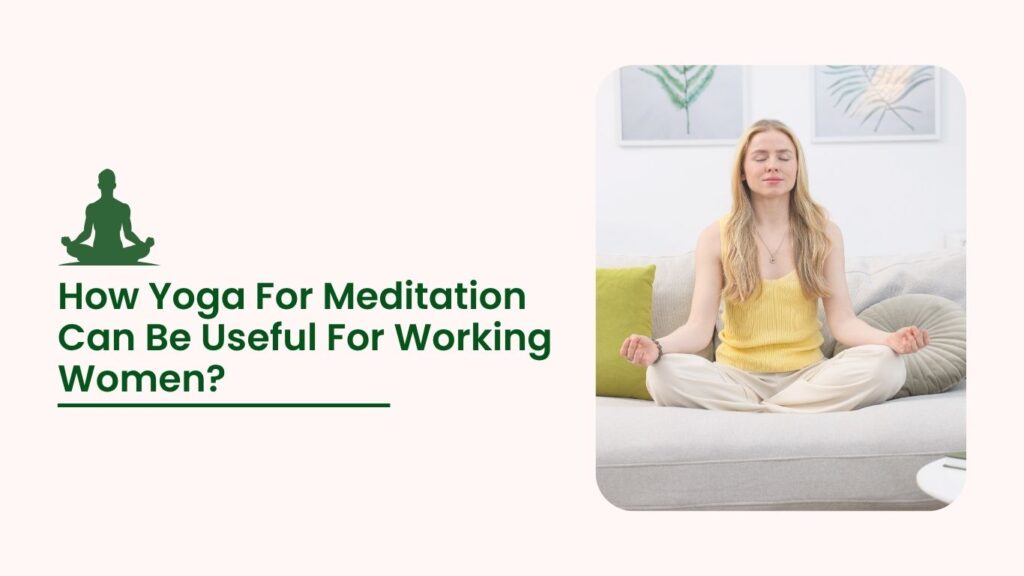 Woman sitting cross-legged on a sofa practicing meditation indoors with text about yoga for working women.