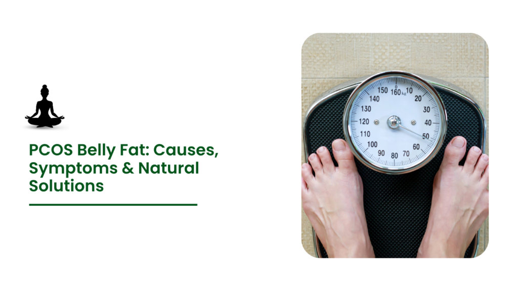 PCOS Belly Fat: Causes, Symptoms & Natural Solutions
