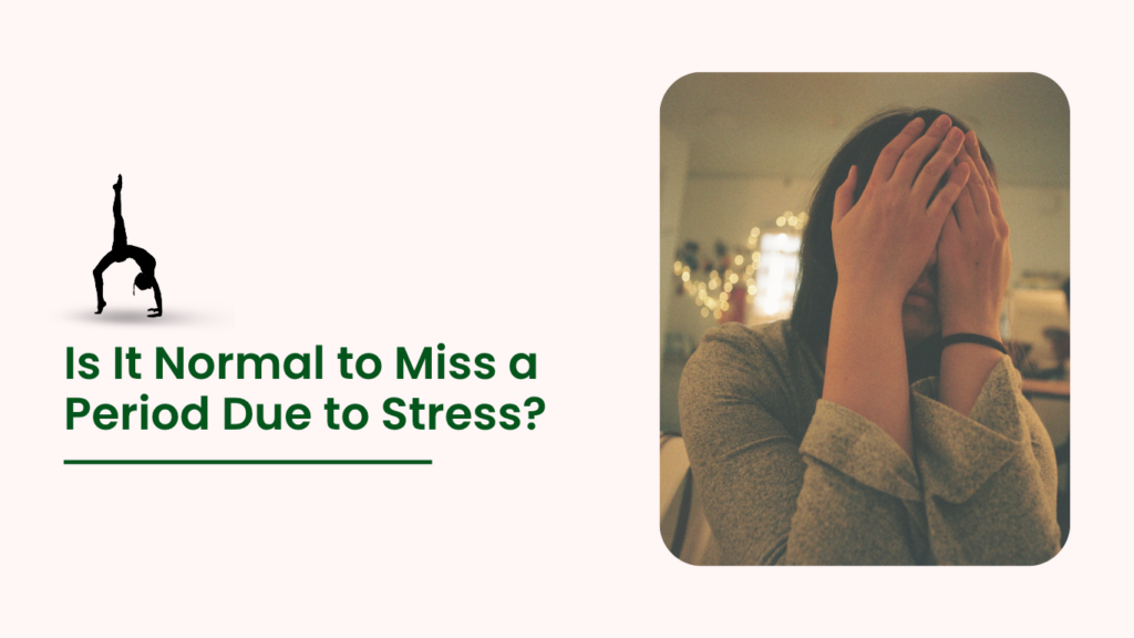 Is It Normal to Miss a Period Due to Stress?