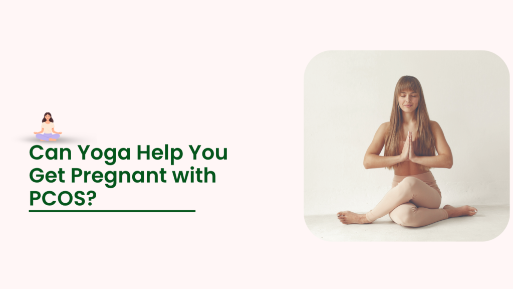 Can Yoga Help You Get Pregnant with PCOS?