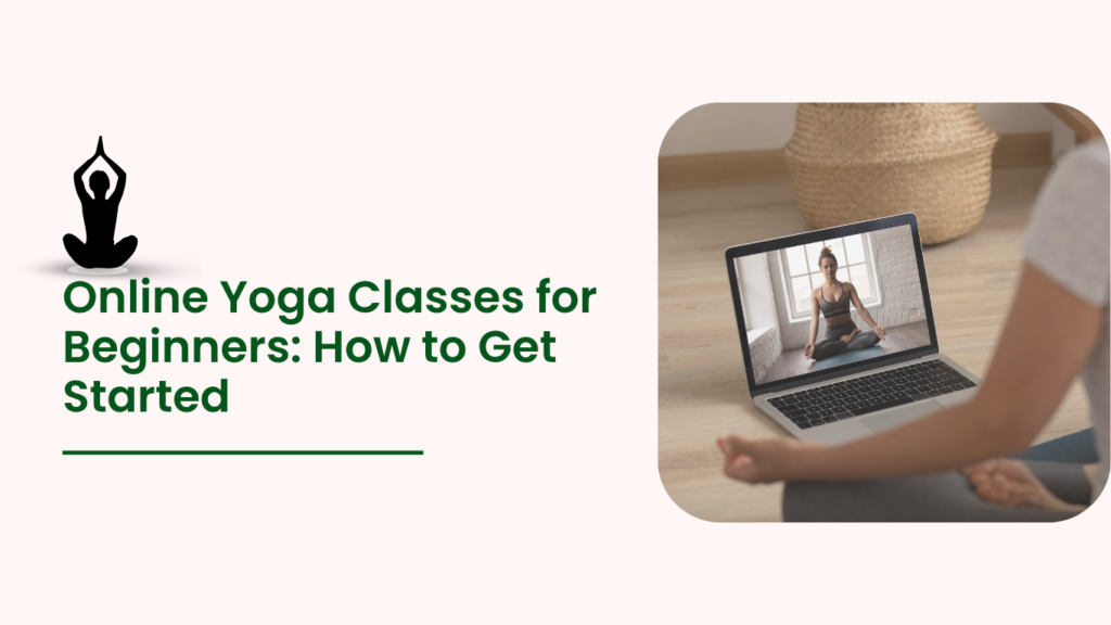 Online Yoga Classes for Beginners: How to Get Started